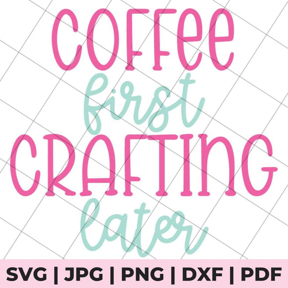 coffee first crafting later svg file