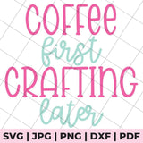 coffee first crafting later svg file