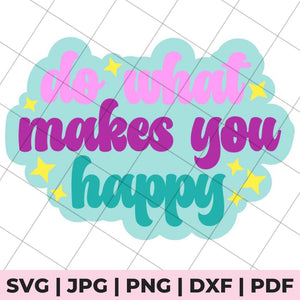 do what makes you happy svg file