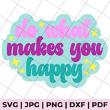 do what makes you happy svg file