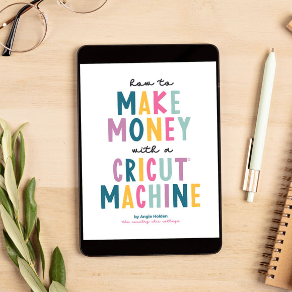 How to Make Money with a Cricut Machine E-Book
