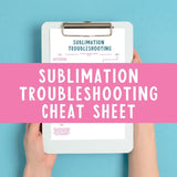 sublimation trouble shooting cheat sheet
