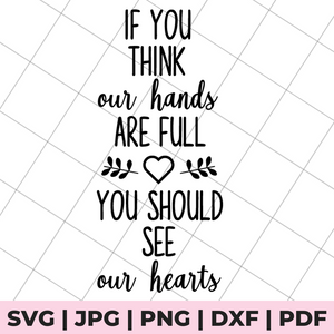 if you think our hands are full, you should see our hearts svg image