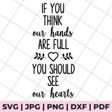 if you think our hands are full, you should see our hearts svg image