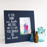if you think our hands are full, you should see our hearts  photo frame image