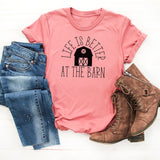 life is better at the barn shirt